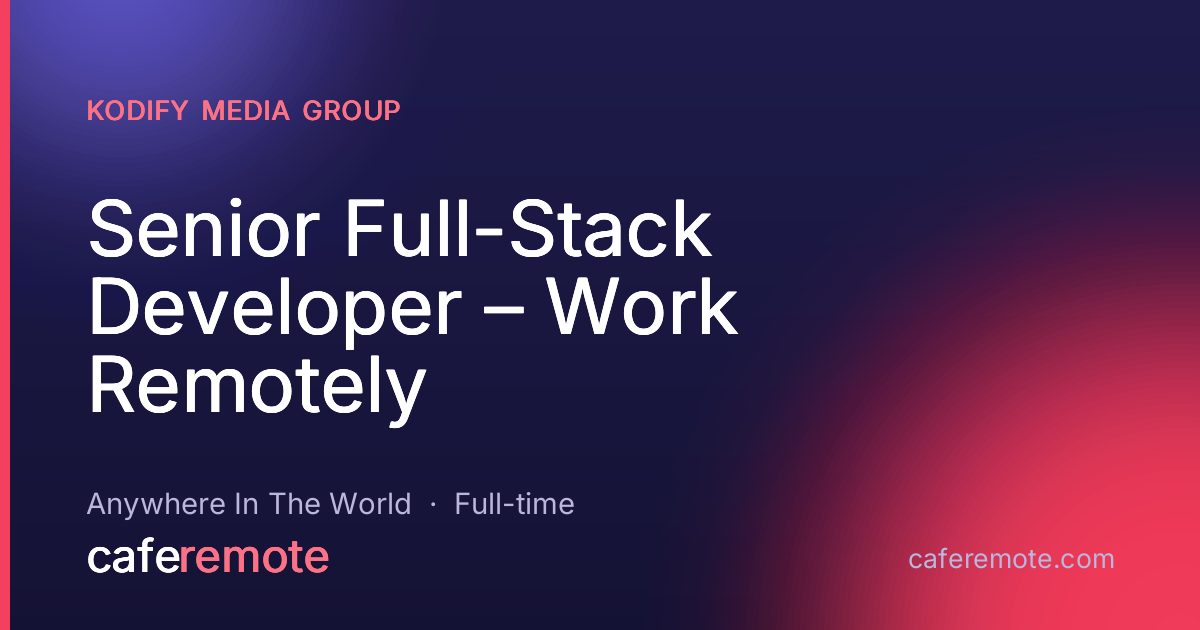 Senior Full-Stack Developer – Work Remotely at Kodify Media Group — remote job on CafeRemote