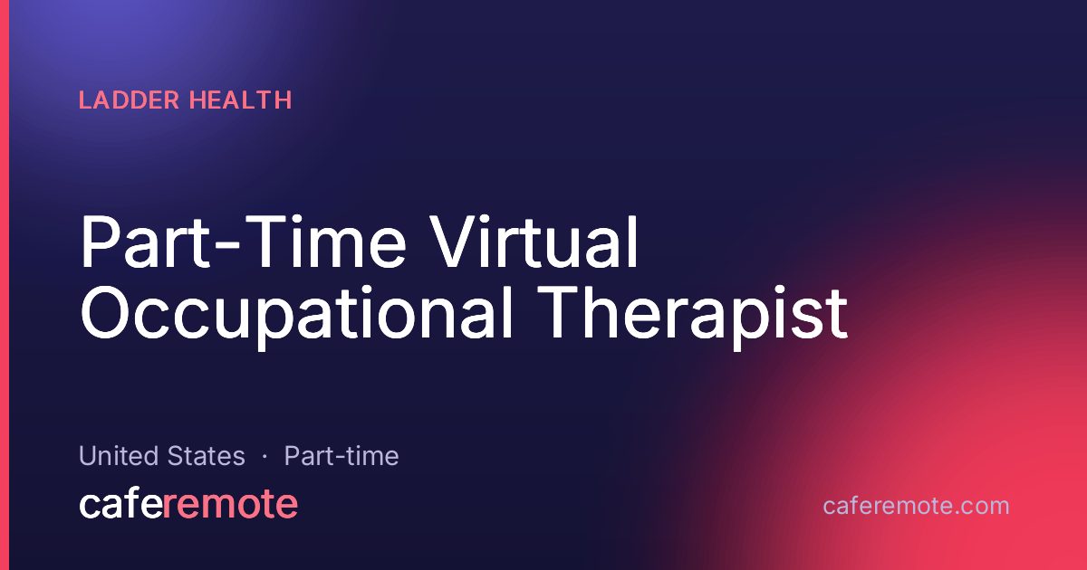 Part-Time Virtual Occupational Therapist at Ladder Health — remote job on CafeRemote
