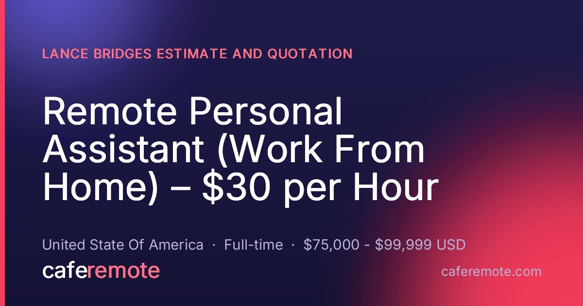 Remote Personal Assistant (Work From Home) – $30 per Hour at Lance Bridges Estimate and Quotation — remote job on CafeRemote