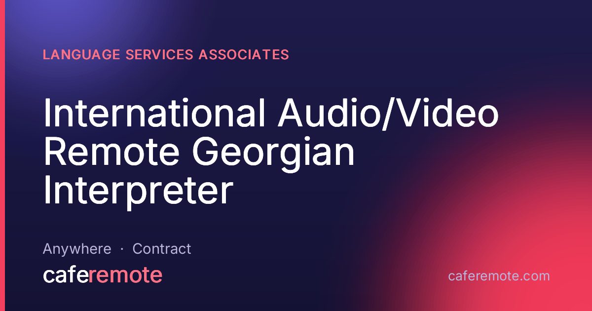 International Audio/Video Remote Georgian Interpreter at Language Services Associates — remote job on CafeRemote