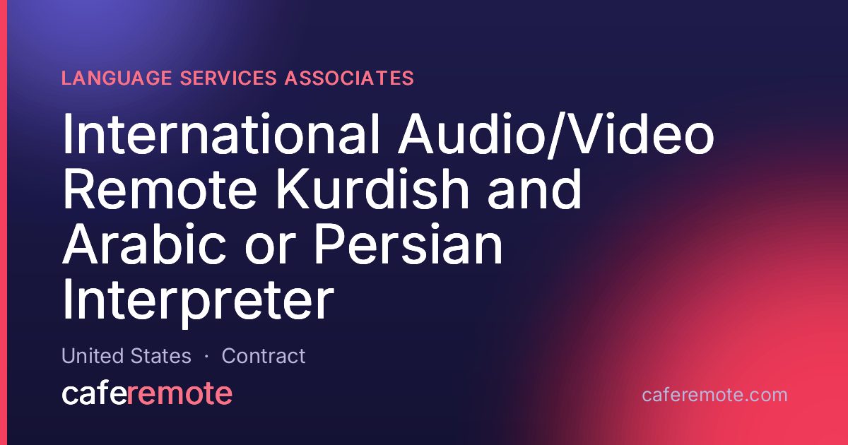International Audio/Video Remote Kurdish and Arabic or Persian Interpreter at Language Services Associates — remote job on CafeRemote