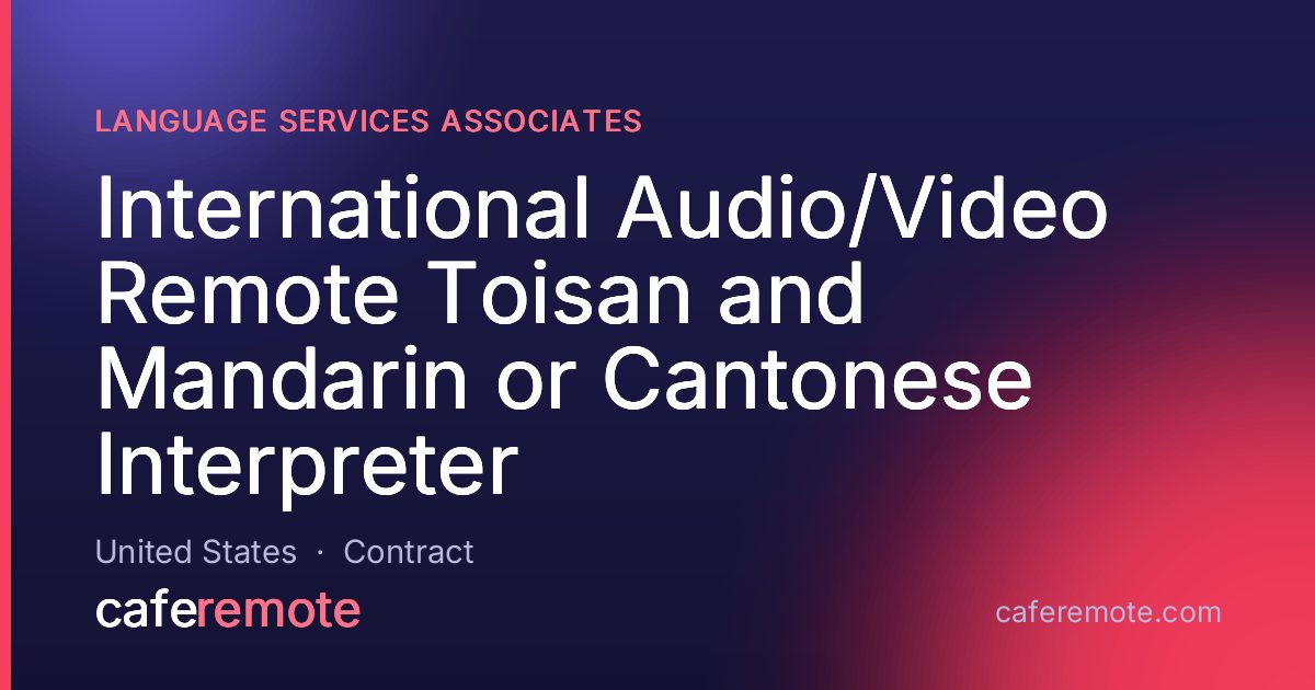 International Audio/Video Remote Toisan and Mandarin or Cantonese Interpreter at Language Services Associates — remote job on CafeRemote