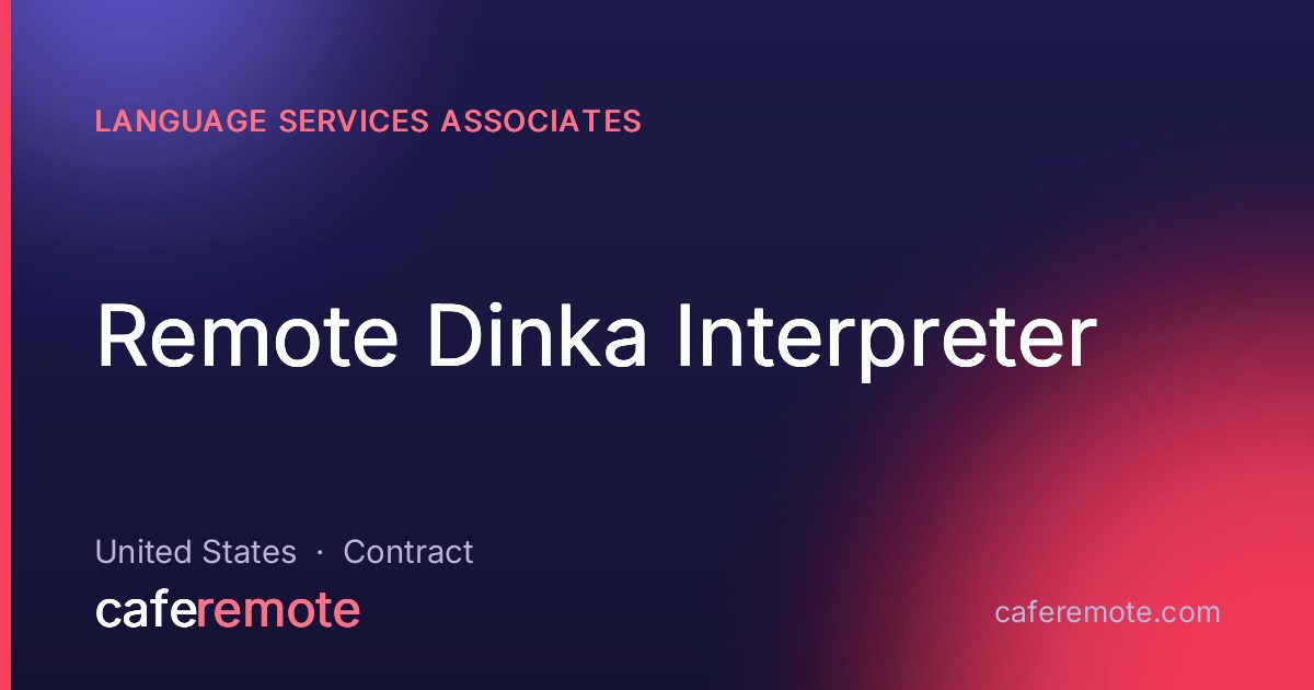 Remote Dinka Interpreter at Language Services Associates — remote job on CafeRemote