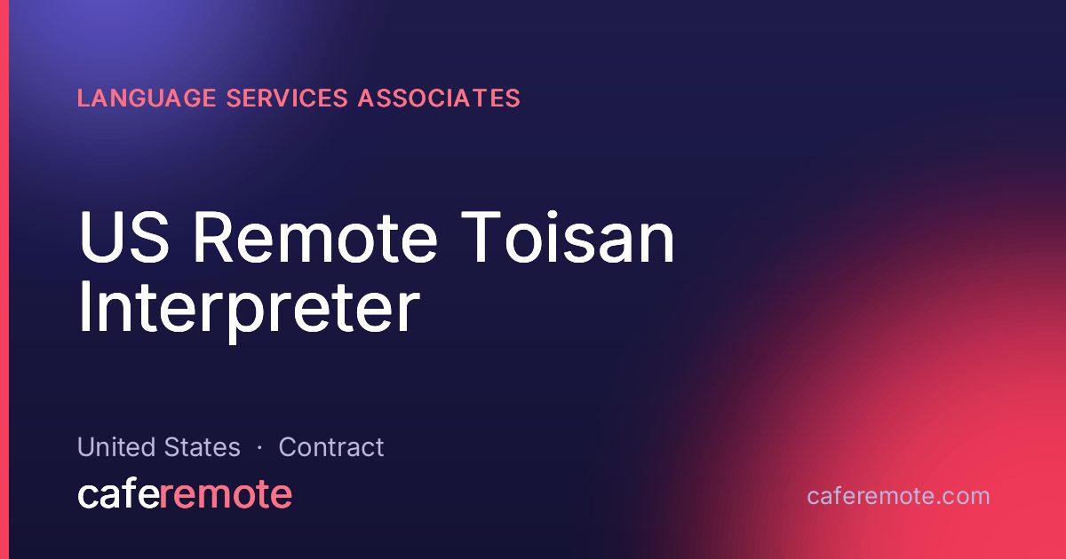 US Remote Toisan Interpreter at Language Services Associates — remote job on CafeRemote