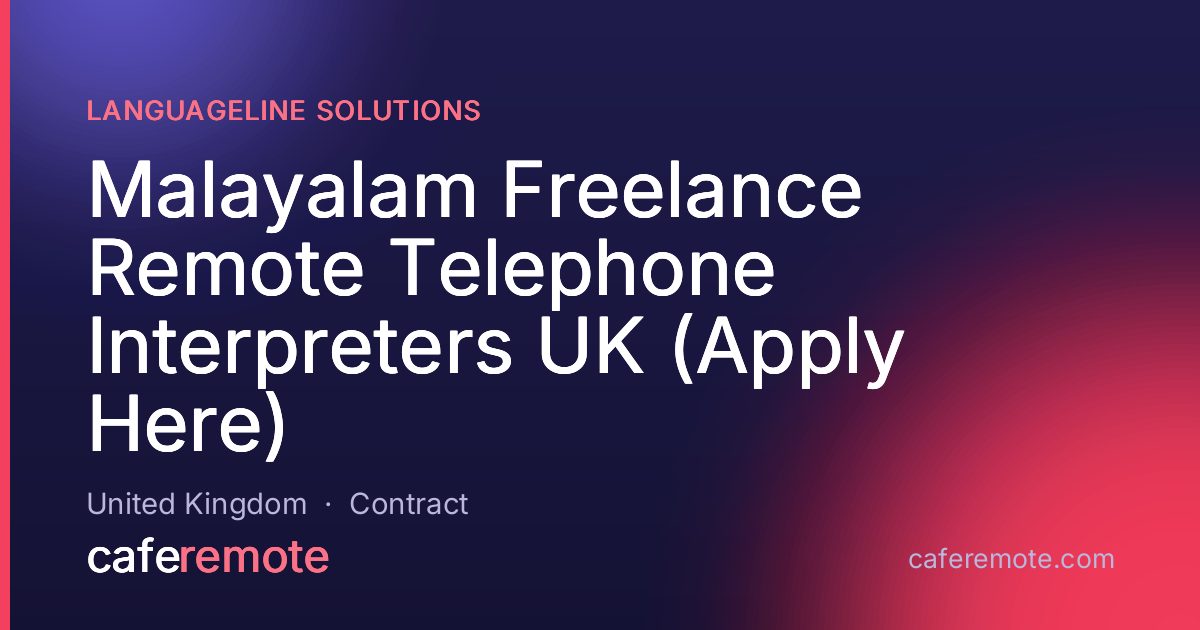 Malayalam Freelance Remote Telephone Interpreters UK (Apply Here) at LanguageLine Solutions — remote job on CafeRemote