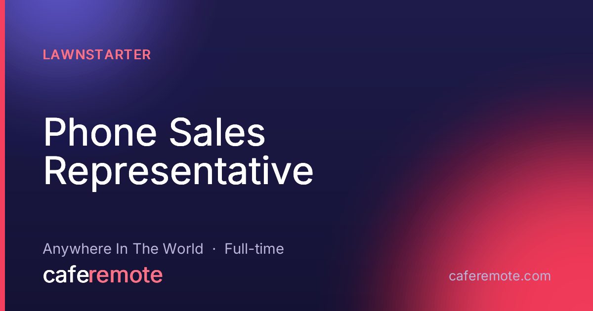 Phone Sales Representative at LawnStarter — remote job on CafeRemote