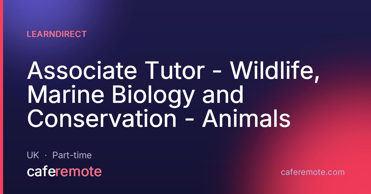 Associate Tutor - Wildlife, Marine Biology and Conservation - Animals at learndirect — remote job on CafeRemote
