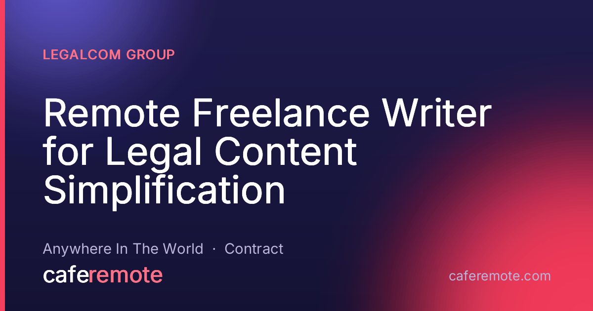 Remote Freelance Writer for Legal Content Simplification at Legalcom Group — remote job on CafeRemote