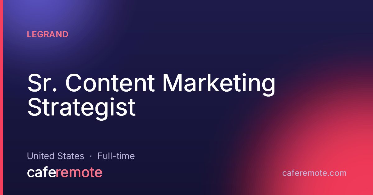 Sr. Content Marketing Strategist at Legrand — remote job on CafeRemote