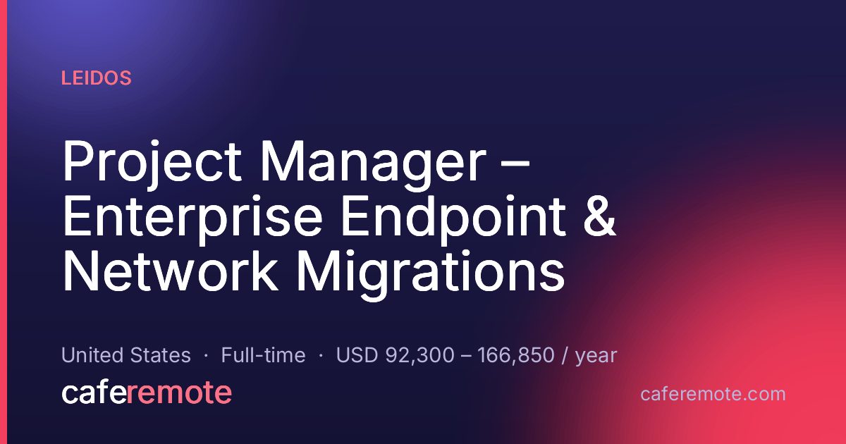 Project Manager – Enterprise Endpoint & Network Migrations at Leidos — remote job on CafeRemote