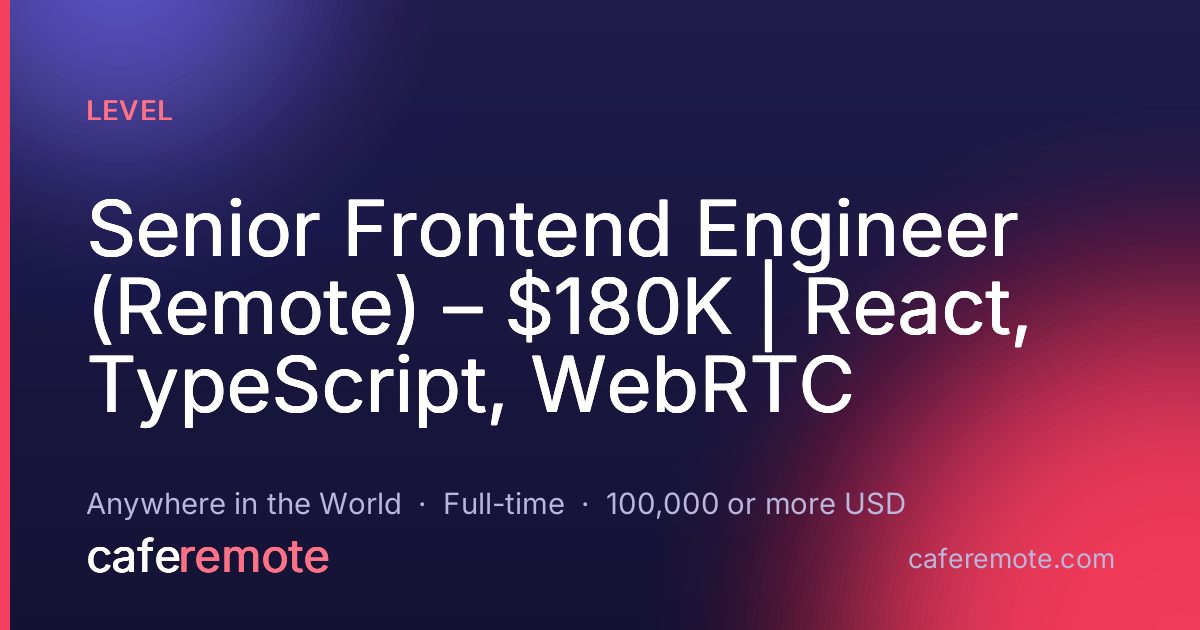 Senior Frontend Engineer (Remote) – $180K | React, TypeScript, WebRTC at Level — remote job on CafeRemote