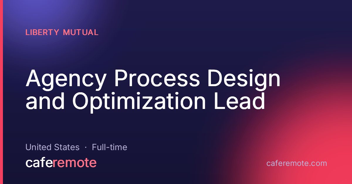 Agency Process Design and Optimization Lead at Liberty Mutual — remote job on CafeRemote