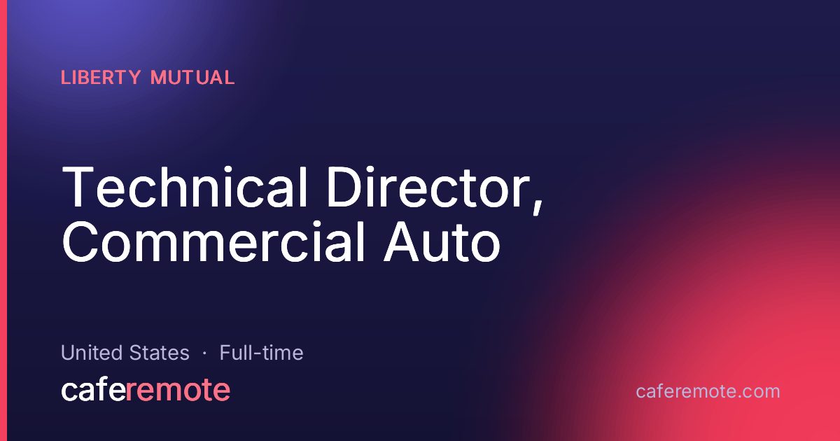 Technical Director, Commercial Auto at Liberty Mutual — remote job on CafeRemote