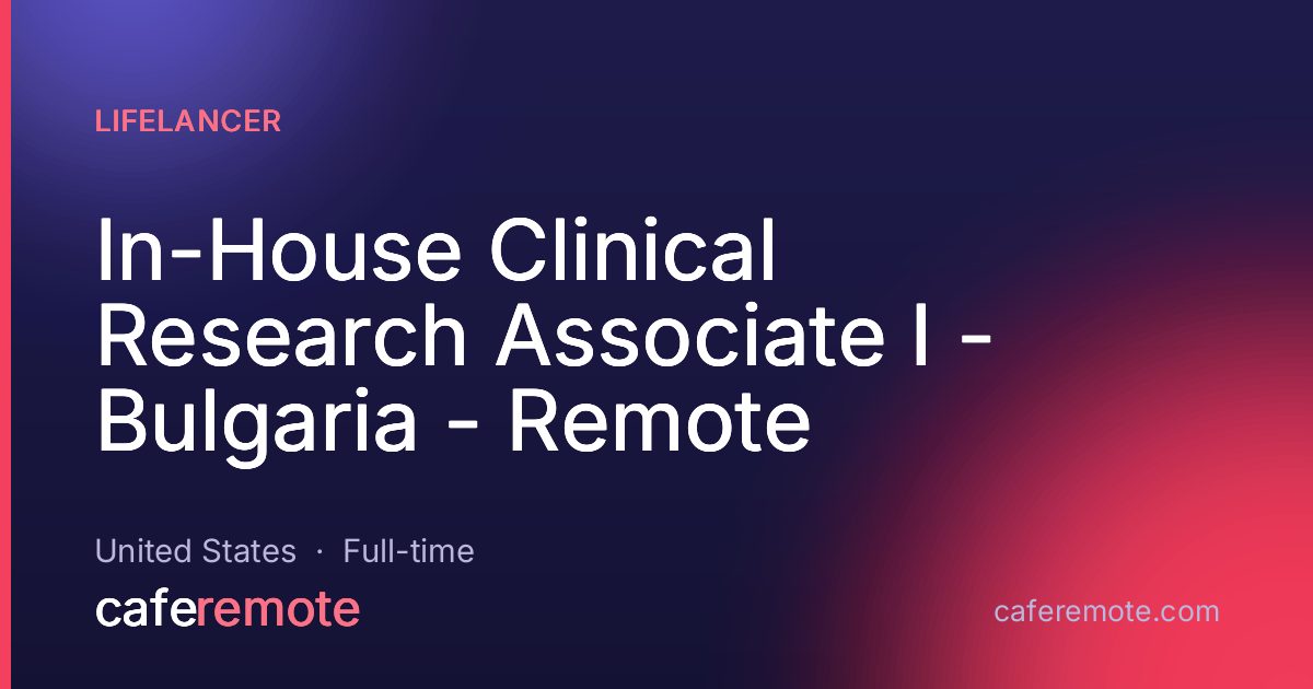 In-House Clinical Research Associate I - Bulgaria - Remote at Lifelancer — remote job on CafeRemote