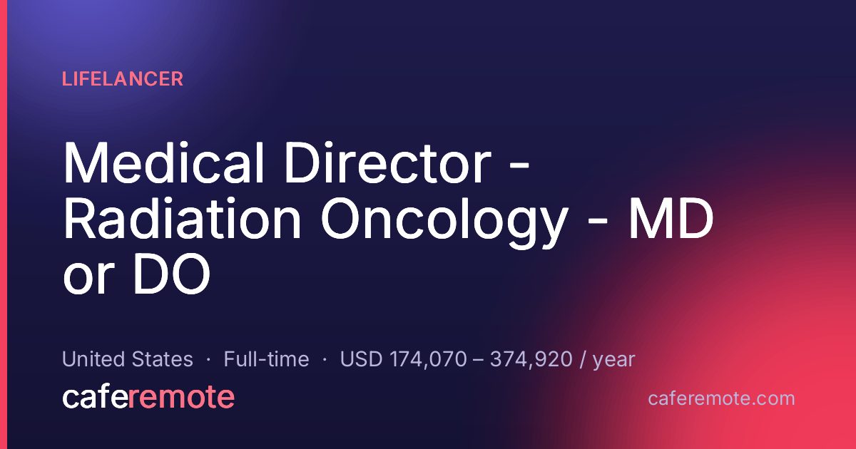 Medical Director - Radiation Oncology - MD or DO at Lifelancer — remote job on CafeRemote
