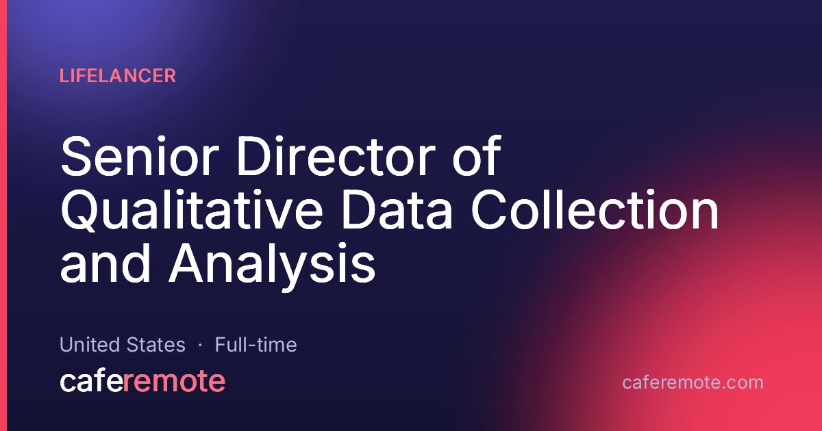 Senior Director of Qualitative Data Collection and Analysis at Lifelancer — remote job on CafeRemote