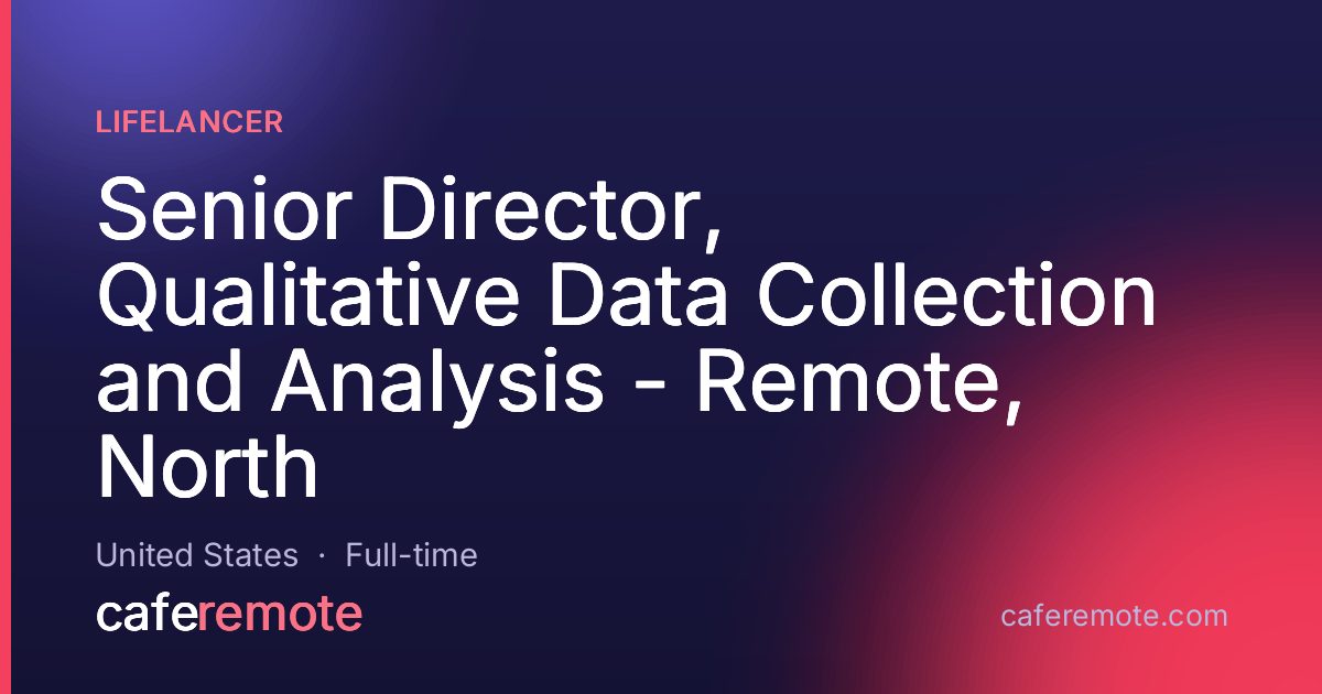 Senior Director, Qualitative Data Collection and Analysis - Remote, North at Lifelancer — remote job on CafeRemote