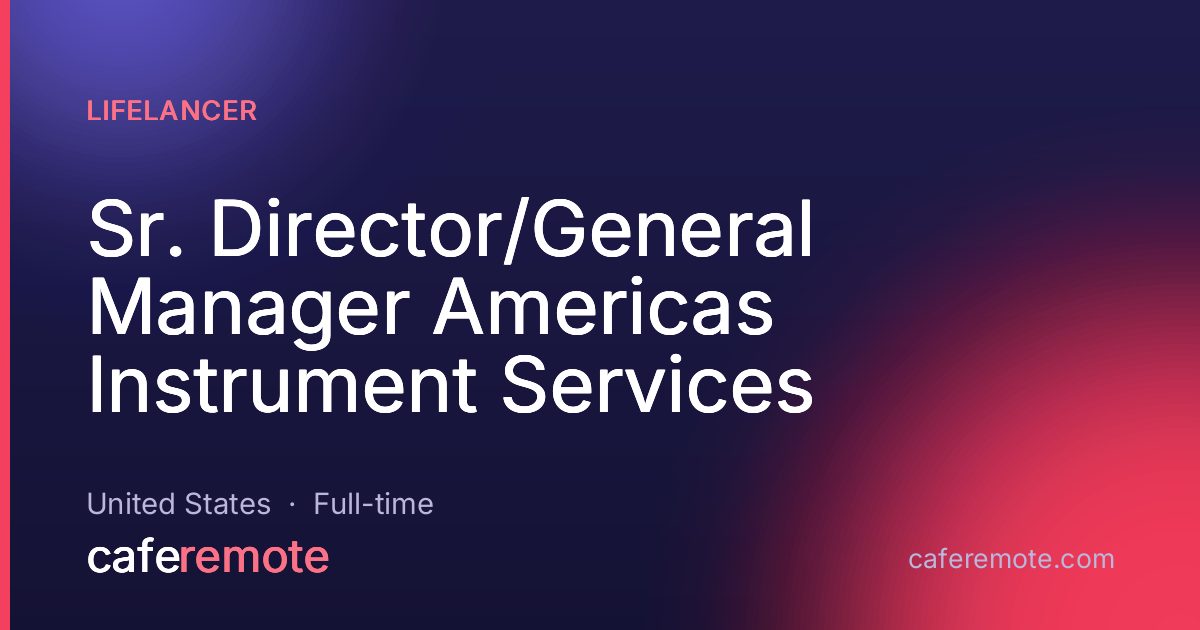 Sr. Director/General Manager Americas Instrument Services at Lifelancer — remote job on CafeRemote