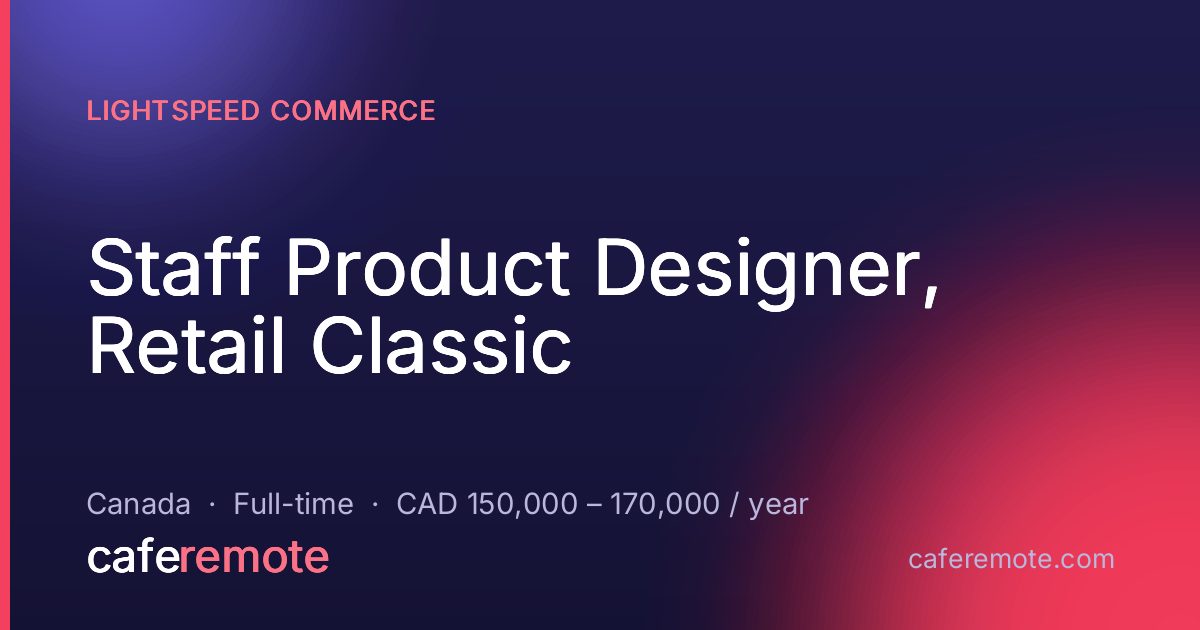Staff Product Designer, Retail Classic at Lightspeed Commerce — remote job on CafeRemote