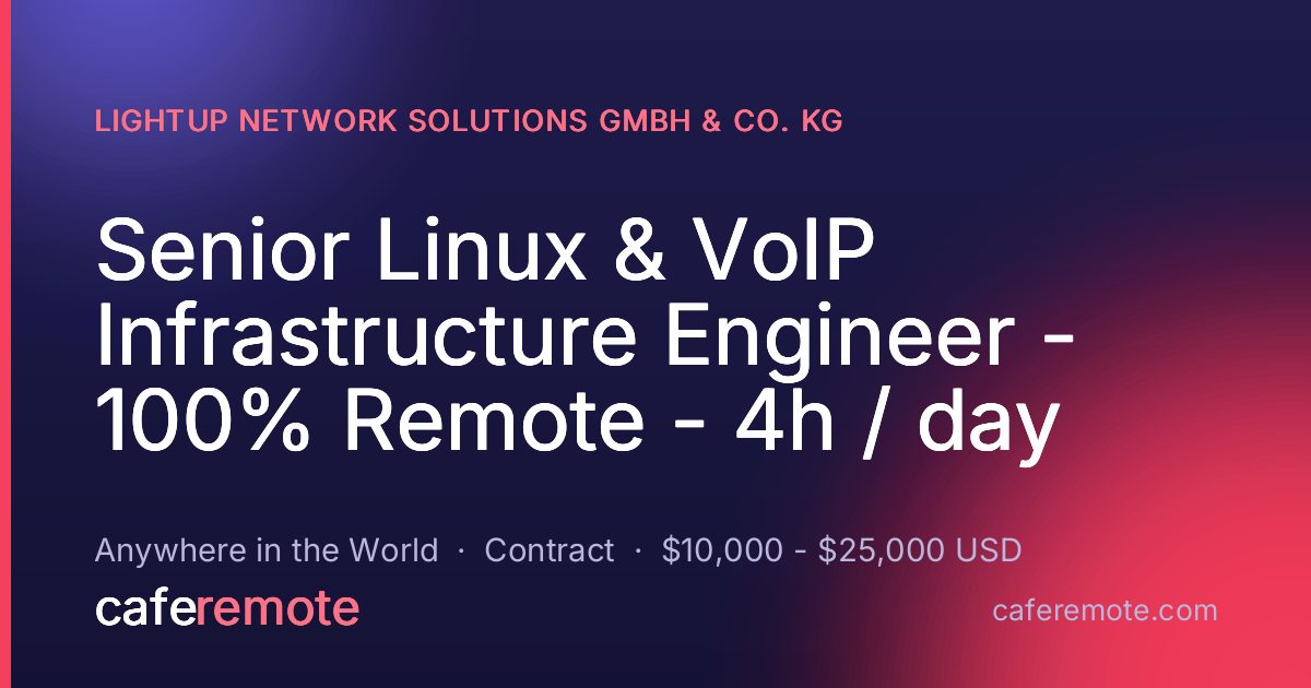 Senior Linux & VoIP Infrastructure Engineer - 100% Remote - 4h / day at Lightup Network Solutions GmbH & Co. KG — remote job on CafeRemote