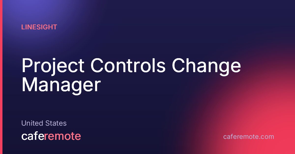 Project Controls Change Manager at Linesight — remote job on CafeRemote