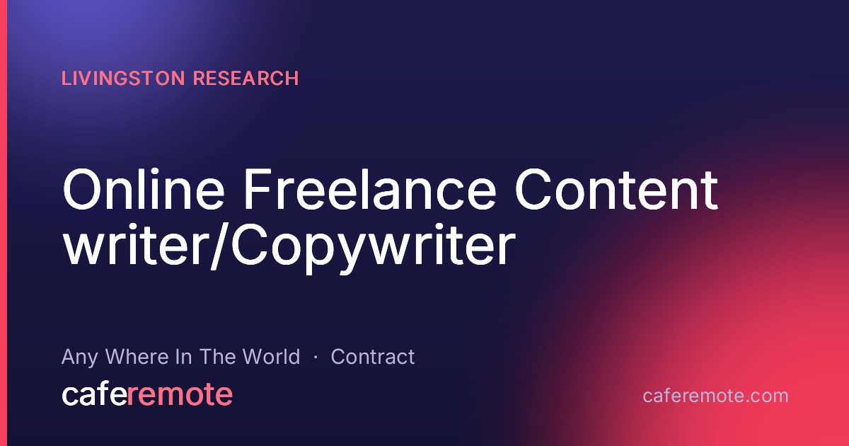 Online Freelance Content writer/Copywriter at Livingston Research — remote job on CafeRemote