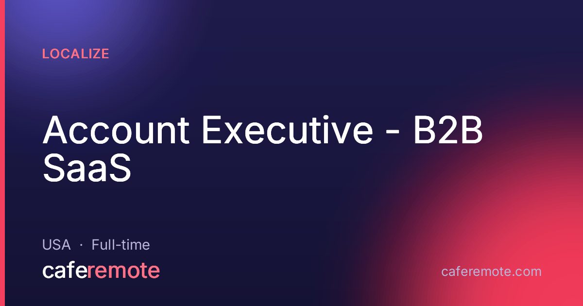 Account Executive - B2B SaaS at Localize — remote job on CafeRemote