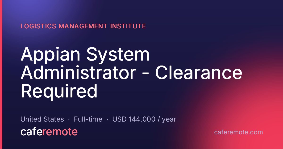 Appian System Administrator - Clearance Required at Logistics Management Institute — remote job on CafeRemote