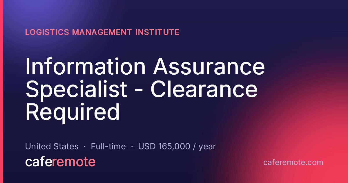 Information Assurance Specialist - Clearance Required at Logistics Management Institute — remote job on CafeRemote