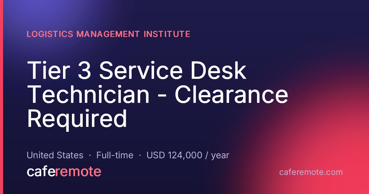 Tier 3 Service Desk Technician - Clearance Required at Logistics Management Institute — remote job on CafeRemote