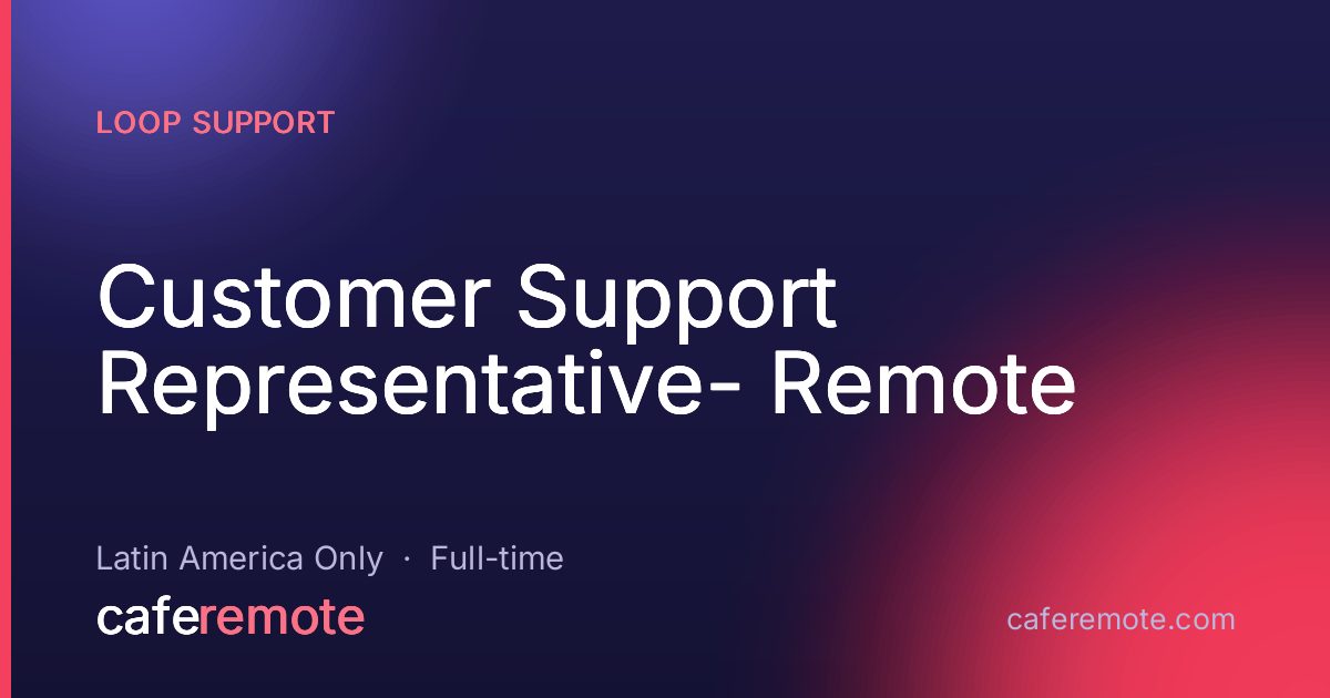 Customer Support Representative- Remote at Loop Support — remote job on CafeRemote