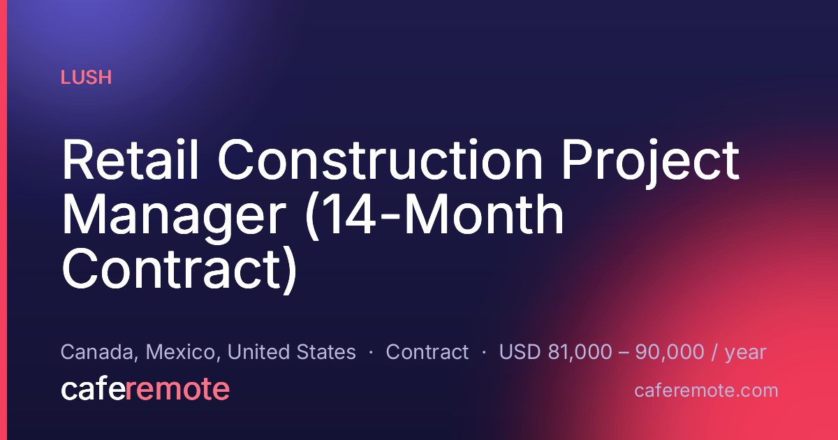 Retail Construction Project Manager (14-Month Contract) at LUSH — remote job on CafeRemote