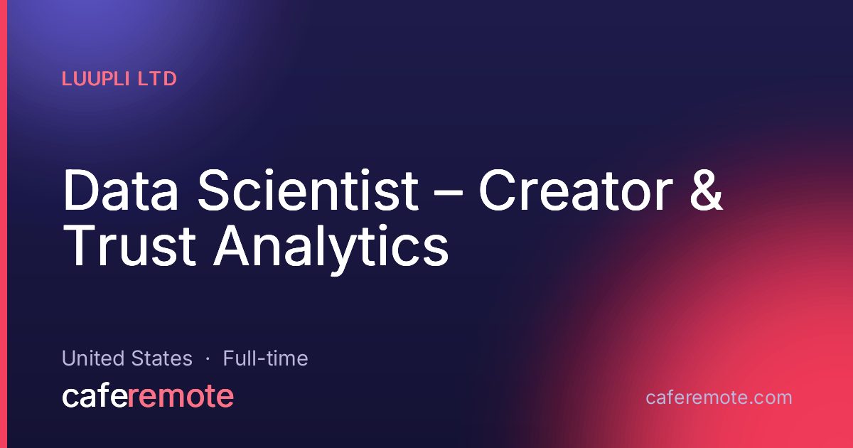 Data Scientist – Creator & Trust Analytics at Luupli Ltd — remote job on CafeRemote