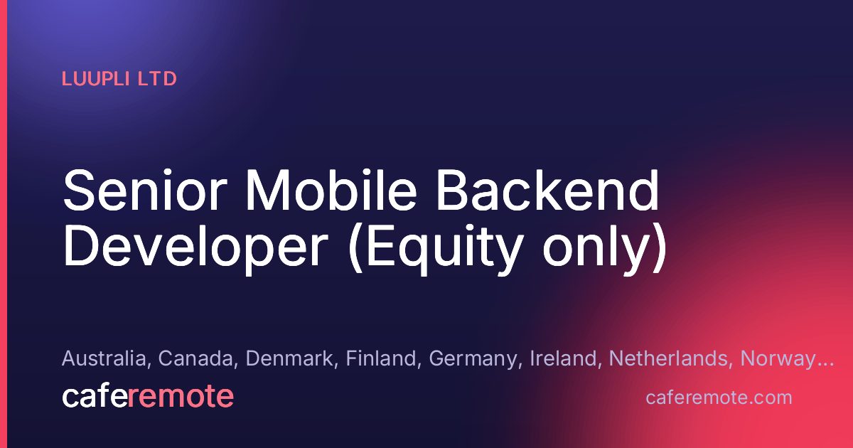 Senior Mobile Backend Developer (Equity only) at Luupli Ltd — remote job on CafeRemote
