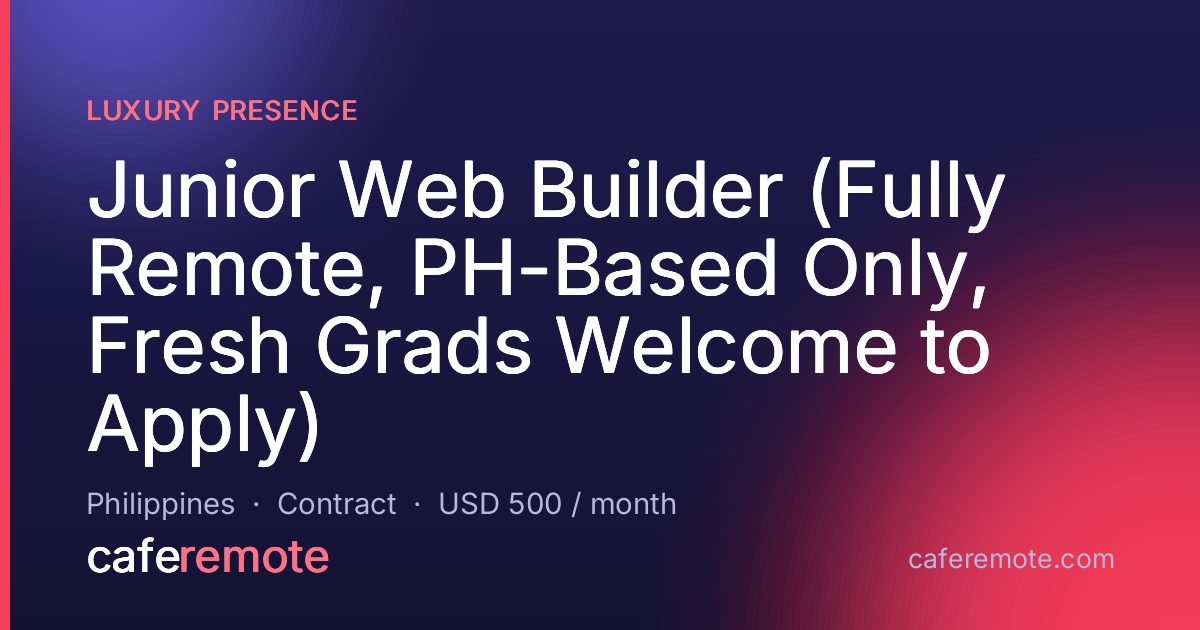 Junior Web Builder (Fully Remote, PH-Based Only, Fresh Grads Welcome to Apply) at Luxury Presence — remote job on CafeRemote