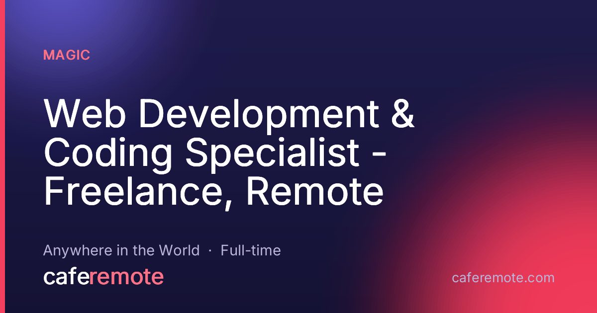 Web Development & Coding Specialist - Freelance, Remote at Magic — remote job on CafeRemote