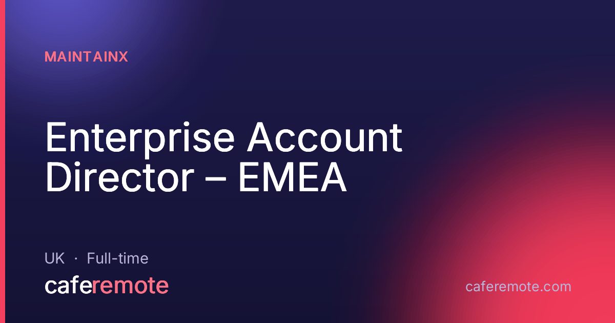 Enterprise Account Director – EMEA at MaintainX — remote job on CafeRemote