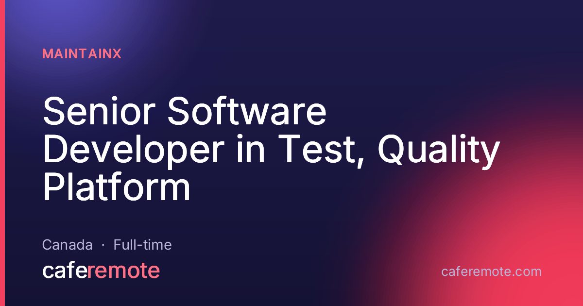 Senior Software Developer in Test, Quality Platform at MaintainX — remote job on CafeRemote