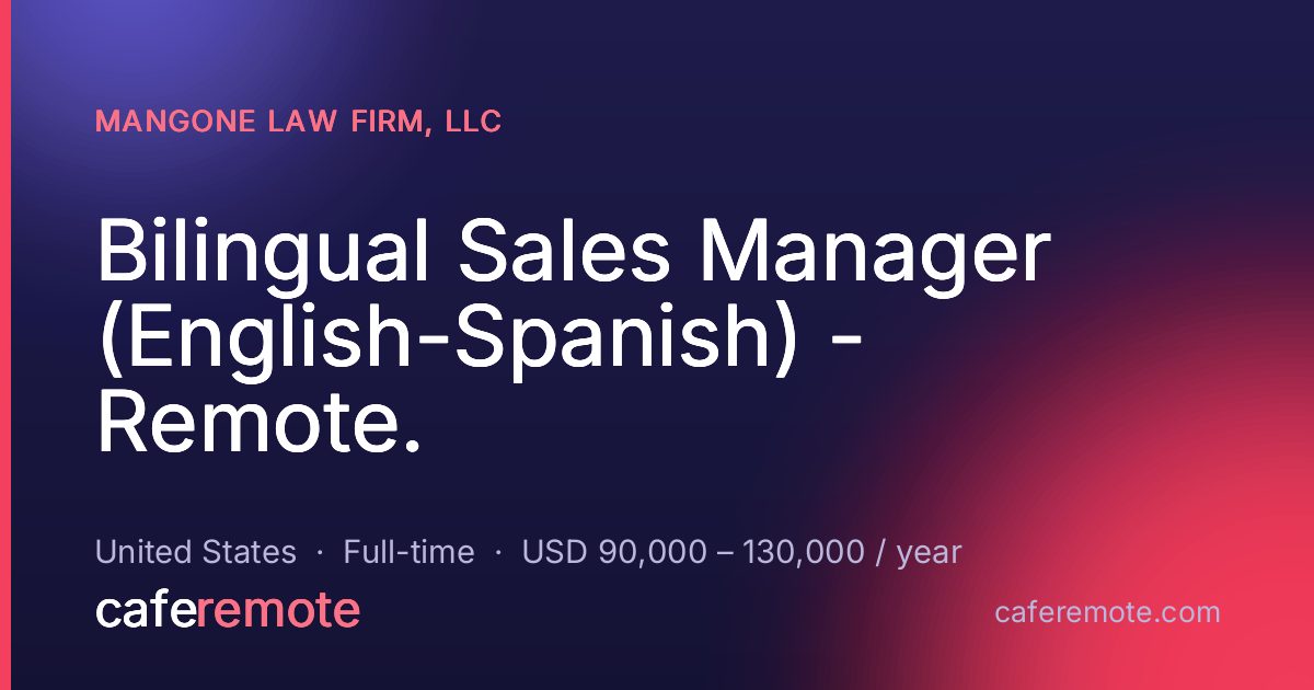 Bilingual Sales Manager (English-Spanish) - Remote. at Mangone Law Firm, LLC — remote job on CafeRemote