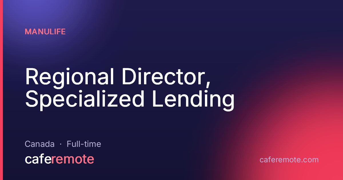 Regional Director, Specialized Lending at Manulife — remote job on CafeRemote