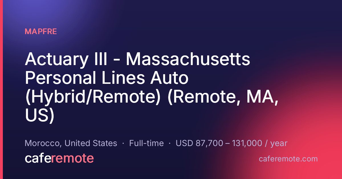 Actuary III - Massachusetts Personal Lines Auto (Hybrid/Remote) (Remote, MA, US) at MAPFRE — remote job on CafeRemote