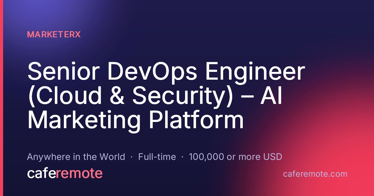 Senior DevOps Engineer (Cloud & Security) – AI Marketing Platform at Marketerx — remote job on CafeRemote