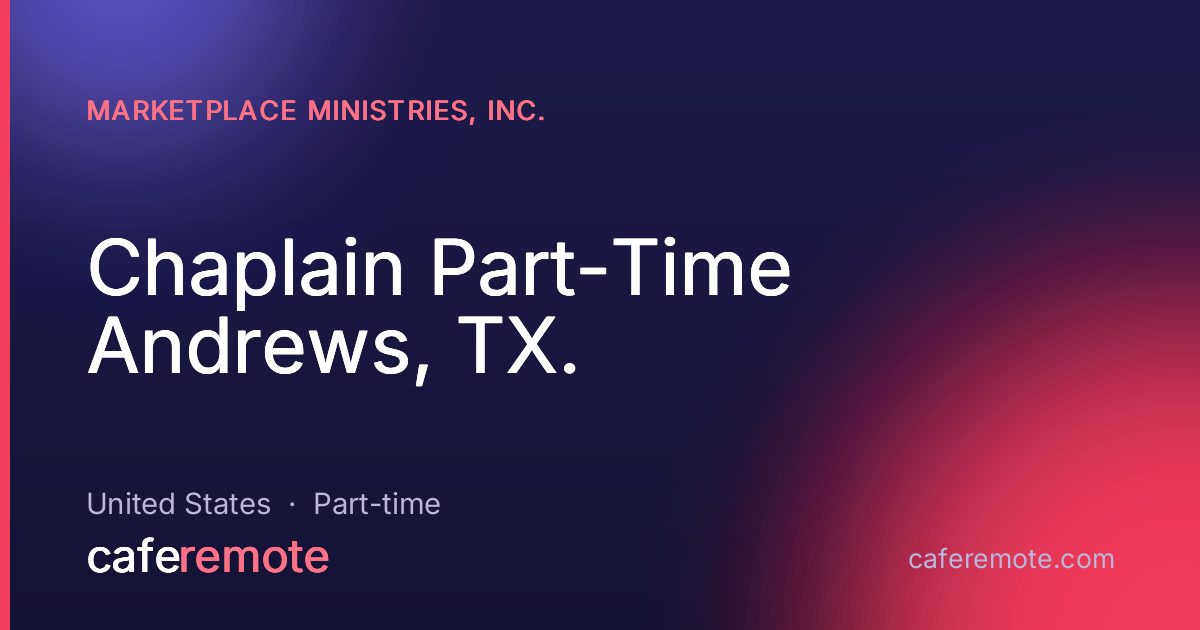 Chaplain Part-Time Andrews, TX. at Marketplace Ministries, Inc. — remote job on CafeRemote