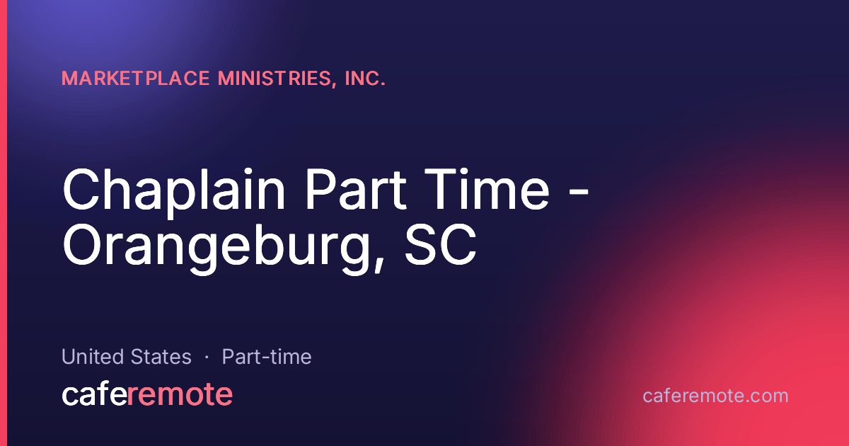 Chaplain Part Time - Orangeburg, SC at Marketplace Ministries, Inc. — remote job on CafeRemote