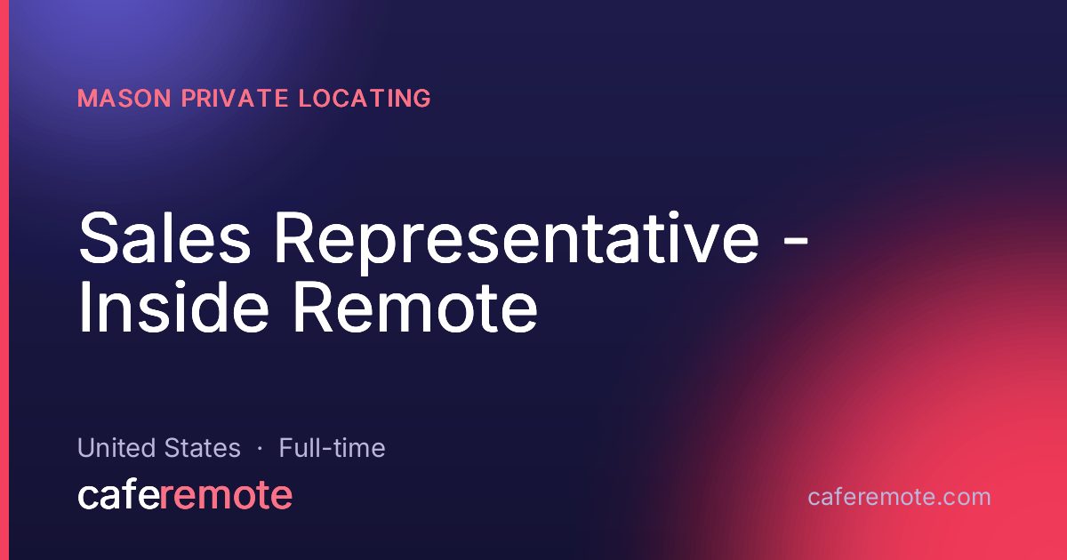 Sales Representative - Inside Remote at Mason Private Locating — remote job on CafeRemote