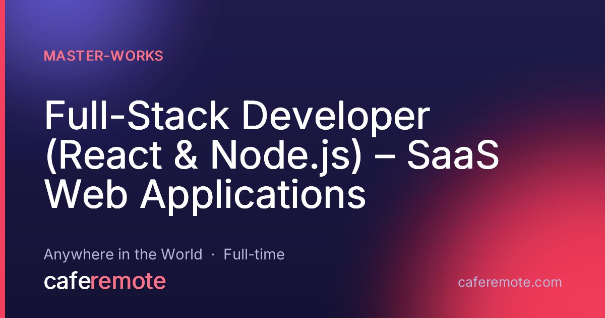 Full-Stack Developer (React & Node.js) – SaaS Web Applications at Master-works — remote job on CafeRemote