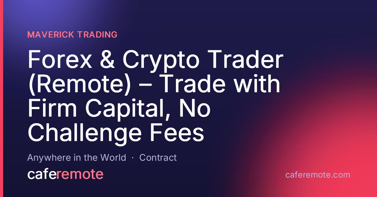 Forex & Crypto Trader (Remote) – Trade with Firm Capital, No Challenge Fees at Maverick Trading — remote job on CafeRemote