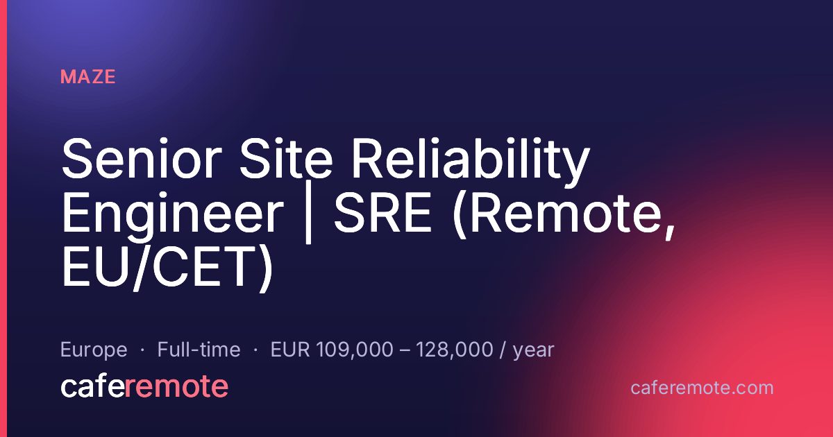Senior Site Reliability Engineer | SRE (Remote, EU/CET) at Maze — remote job on CafeRemote