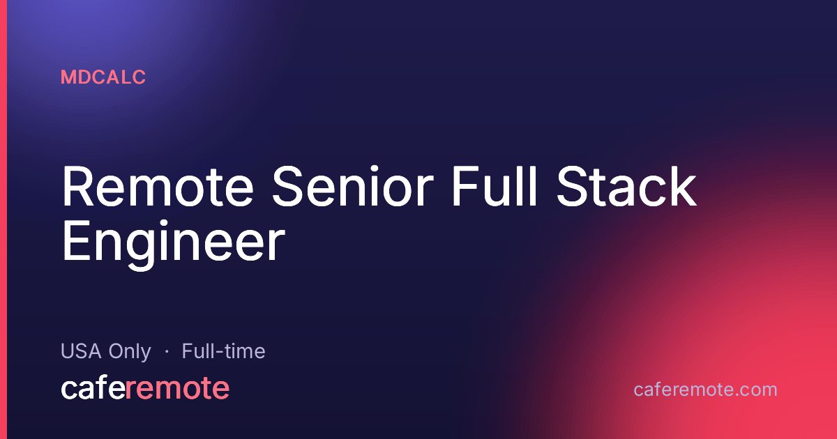 Remote Senior Full Stack Engineer at MDCalc — remote job on CafeRemote