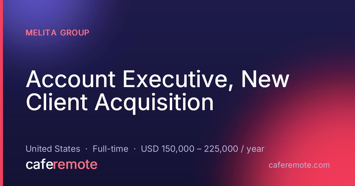 Account Executive, New Client Acquisition at Melita Group — remote job on CafeRemote